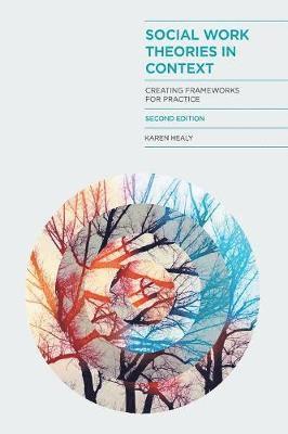 Social Work Theories in Context: Creating Frameworks for Practice