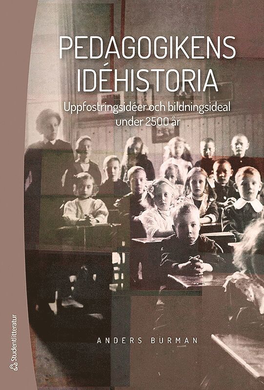 Pedagogikens idéhistoria : uppfostringsidéer och bildningsideal under 2 500 år