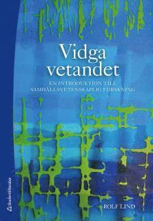 Vidga vetandet : en introduktion till samhällsvetenskaplig forskning