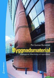 Byggnadsmaterial - Uppbyggnad, tillverkning och egenskaper