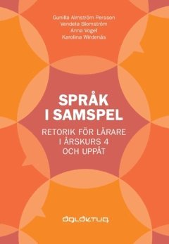 Språk i samspel : Retorik för lärare i årskurs 4 och uppåt