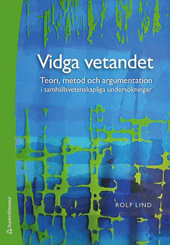 Vidga vetandet - Teori, metod och argumentation i samhällsvetenskapliga undersökningar