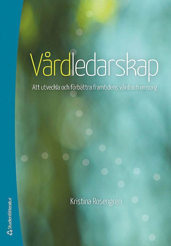 Vårdledarskap : att utveckla och förbättra framtidens vård och omsorg