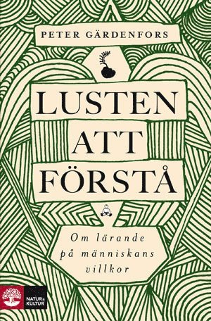 Lusten att förstå : om lärande på människans villkor