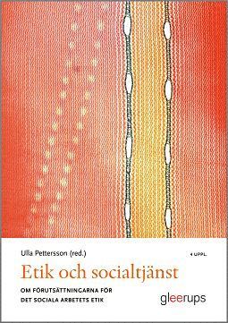 Etik och socialtjänst 4:e uppl : Om förutsättningarna för det sociala arbetets etik